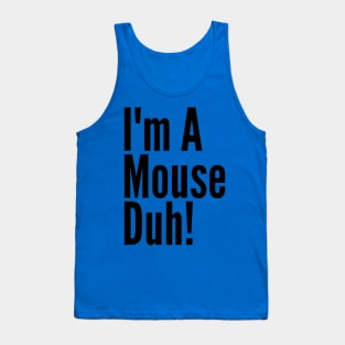 I'm A Mouse, Duh! Tank Top